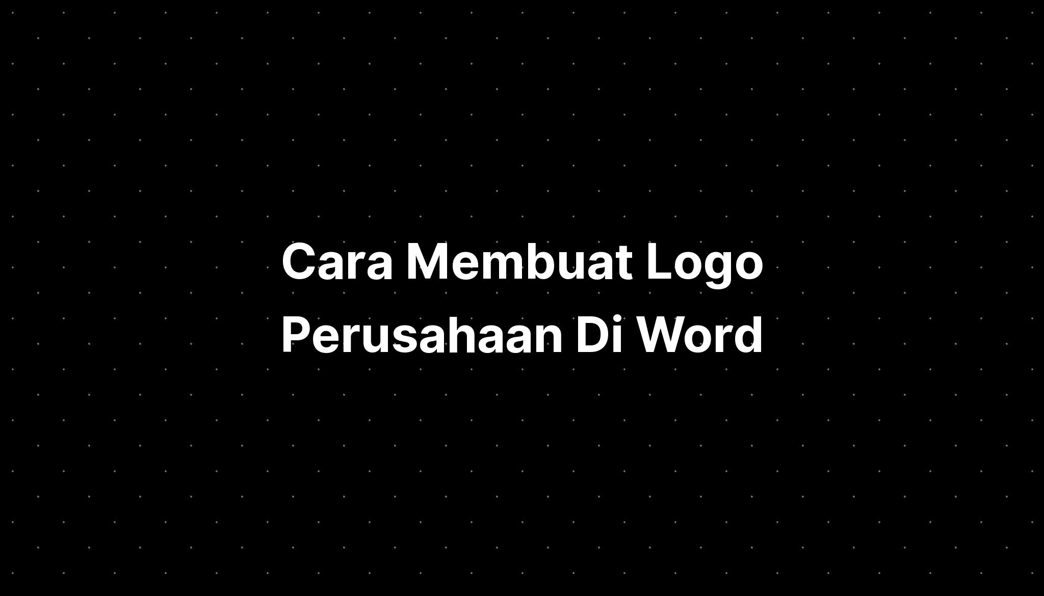 Cara Membuat Logo Perusahaan Di Word Imagesee